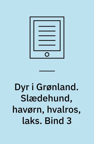 Dyr i Grønland. Slædehund, havørn, hvalros, laks. Bind 3