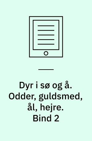 Dyr i sø og å. Odder, guldsmed, ål, hejre. Bind 2