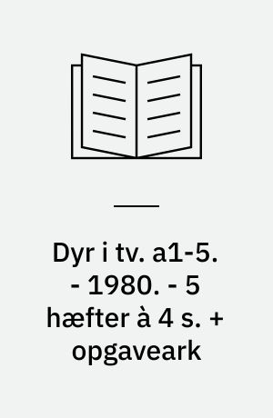 Dyr i tv. a1-5. - 1980. - 5 hæfter à 4 s. + opgaveark