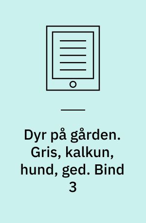 Dyr på gården. Gris, kalkun, hund, ged. Bind 3