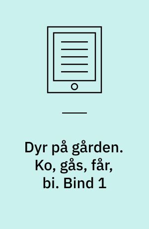 Dyr på gården. Ko, gås, får, bi. Bind 1