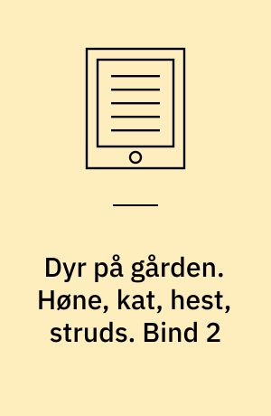 Dyr på gården. Høne, kat, hest, struds. Bind 2