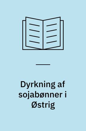Dyrkning af sojabønner i Østrig : indtryk fra en studietur