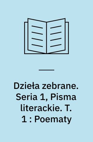 Dzieła zebrane. Seria 1, Pisma literackie. T. 1 : Poematy : Myszeis ; Monachomachia ; Antymonachomachia, Wojna Chocimska ; Pieśni Ossjana