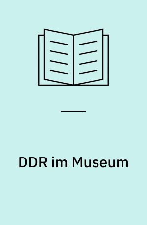 DDR im Museum : Wie Besucher*innen sich Ausstellungen zur ostdeutschen Geschichte aneignen