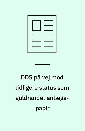 DDS på vej mod tidligere status som guldrandet anlægs-papir : analytikernes anbefaling: Salg frarådes hold aktien - køb til nuværende kursniveau