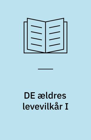 DE ældres levevilkår I : Indkomsterne: De ældres levevilkår. Bind I