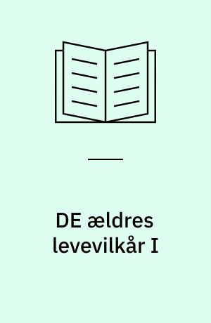 DE ældres levevilkår I : Indkomsterne: De ældres levevilkår. Bind I