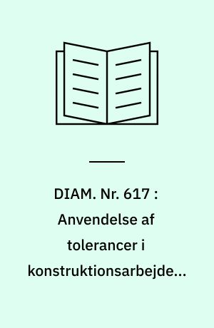 DIAM. Nr. 617 : Anvendelse af tolerancer i konstruktionsarbejdet, del 2 : ISO-tolerancesystemet