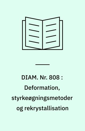 DIAM. Nr. 808 : Deformation, styrkeøgningsmetoder og rekrystallisation