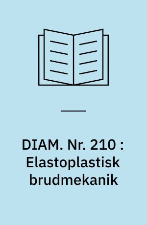 DIAM. Nr. 210 : Elastoplastisk brudmekanik