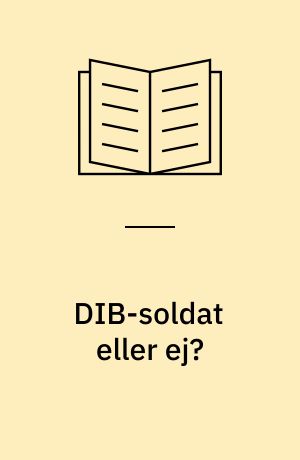 DIB-soldat eller ej? : 1. delrapport af undersøgelse af det rådighedskontraktansatte personel i Den Danske Internationale Brigade