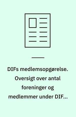 DIFs medlemsopgørelse. Oversigt over antal foreninger og medlemmer under DIF's specialforbund