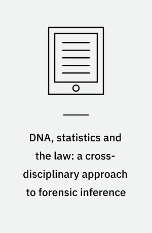 DNA, statistics and the law: a cross-disciplinary approach to forensic inference