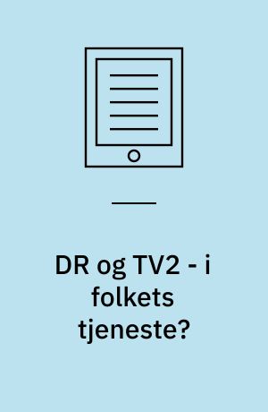 DR og TV2 - i folkets tjeneste?