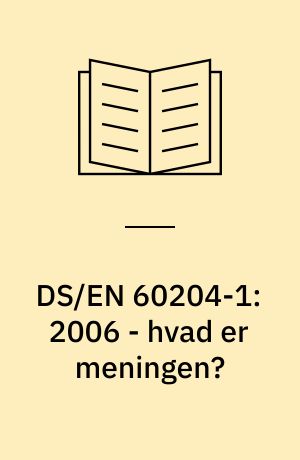 DS/EN 60204-1:2006 - hvad er meningen? : en driftsikker platform : brug den med fornuft og omtanke