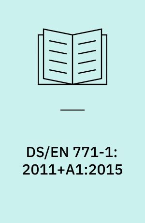 DS/EN 771-1:2011+A1:2015 : Forskrifter for byggesten til murværk - Del 1: Teglbyggesten /Specification for masonry uniuts - Part 1: Clay masonry units