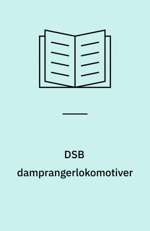 DSB damprangerlokomotiver : damprangerlokomotiverne hos DSB 1892-1970