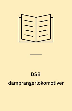 DSB damprangerlokomotiver : damprangerlokomotiverne hos DSB 1892-1970