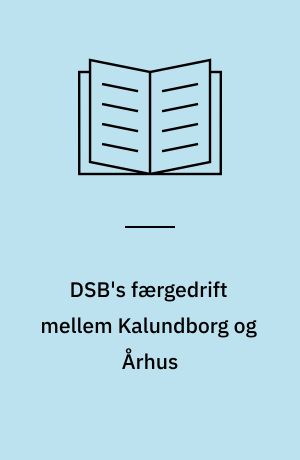 DSB's færgedrift mellem Kalundborg og Århus : redegørelse 1 fra den af trafikministeren den 29. september 1993 nedsatte arbejdsgruppe
