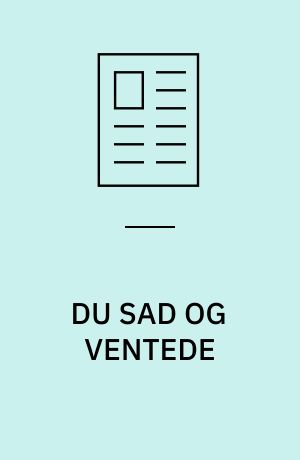 DU SAD OG VENTEDE: Emnet