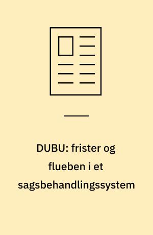 DUBU: frister og flueben i et sagsbehandlingssystem
