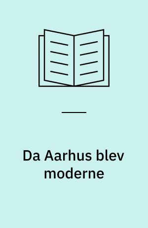 Da Aarhus blev moderne : fortællinger fra 1930'erne