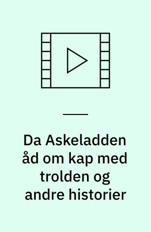 Da Askeladden åd om kap med trolden og andre historier