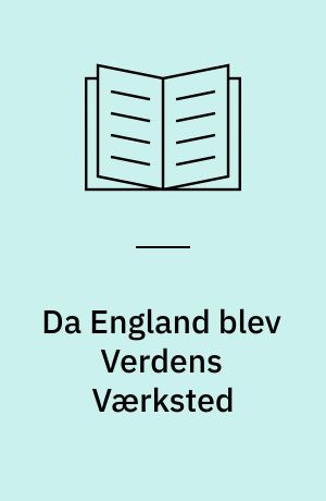Da England blev Verdens Værksted