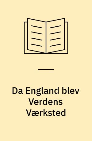 Da England blev Verdens Værksted