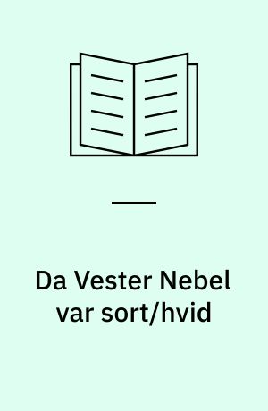 Da Vester Nebel var sort/hvid : en historisk billedbog om Vester Nebel Sogn