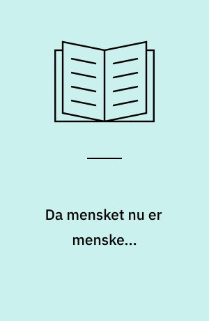 Da mensket nu er menske...