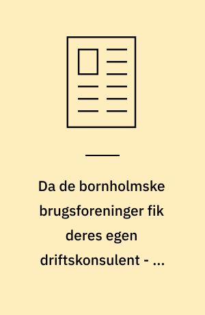 Da de bornholmske brugsforeninger fik deres egen driftskonsulent - og hvorfor?