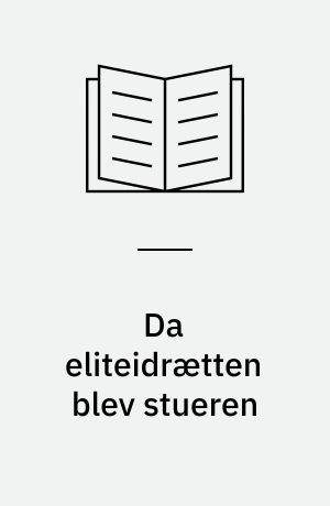 Da eliteidrætten blev stueren : eliteidræt og idrætspolitik i Danmark