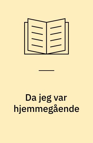 Da jeg var hjemmegående : tidsglimt fra 60'erne