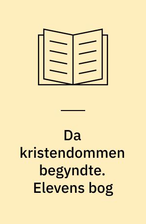 Da kristendommen begyndte : grundbog. Elevens bog