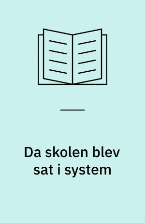 Da skolen blev sat i system : 1850-1920