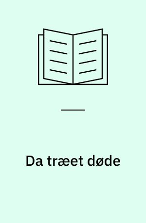 Da træet døde : livet i et gammelt stykke træ