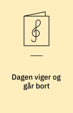Dagen viger og går bort : kantate for altsolo, blandet kor, strygere og orgel