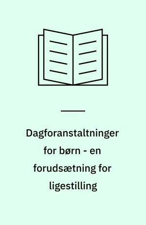 Dagforanstaltninger for børn - en forudsætning for ligestilling