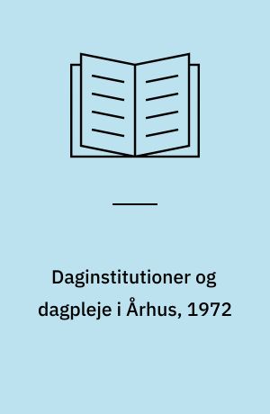 Daginstitutioner og dagpleje i Århus, 1972