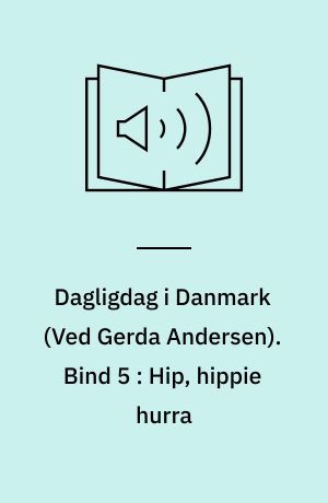 Dagligdag i Danmark. Bind 5 : Hip, hippie hurra : 1965-1970