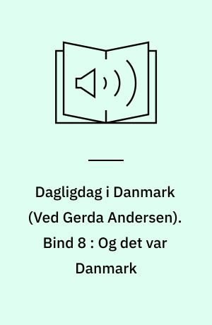 Dagligdag i Danmark. Bind 8 : Og det var Danmark : 1980-1985
