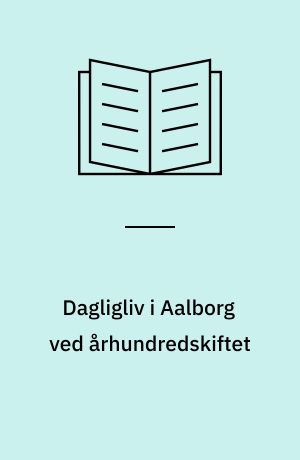 Dagligliv i Aalborg ved århundredskiftet