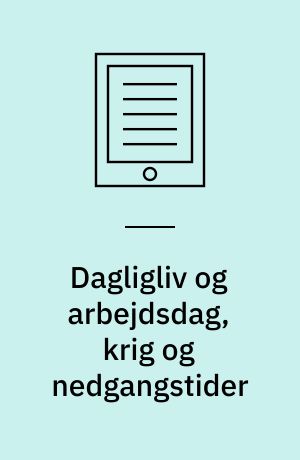 Dagligliv og arbejdsdag, krig og nedgangstider