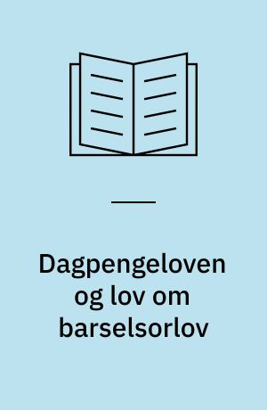 Dagpengeloven og lov om barselsorlov : Socialministeriets lovbekendtgørelse nr. 500 af 14. september 1982 som ændret ved lov nr. 571 af 27. oktober 1982