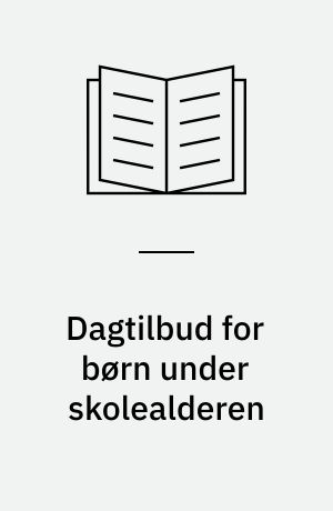 Dagtilbud for børn under skolealderen : struktur, vurdering og perspektiver