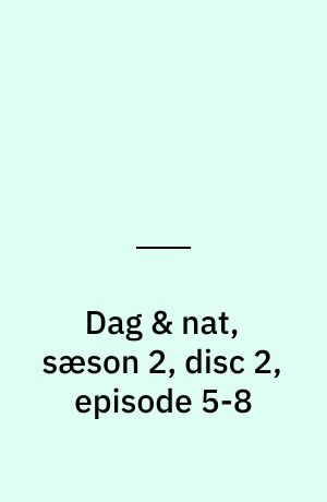 Dag & nat, sæson 2, disc 2, episode 5-8