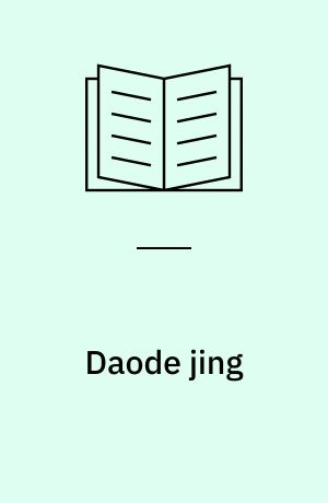 Daode jing : bogen om vejen og magten : mystik og praktisk visdom i det gamle Kina