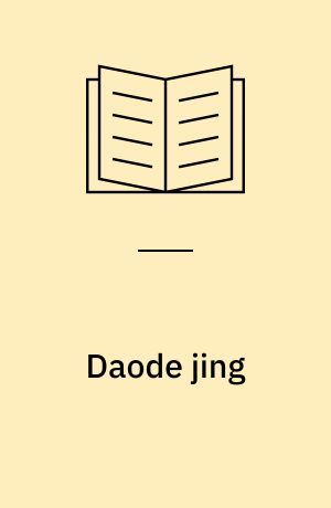 Daode jing : bogen om vejen og magten : mystik og praktisk visdom i det gamle Kina